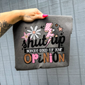 Shut Up Nobody Asked for Your Opinion Graphic Tee