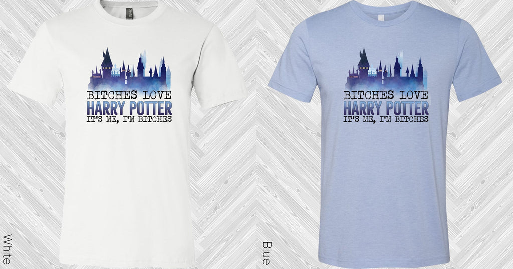 Bi***es Love HP It's Me I'm Bi***es Graphic Tee